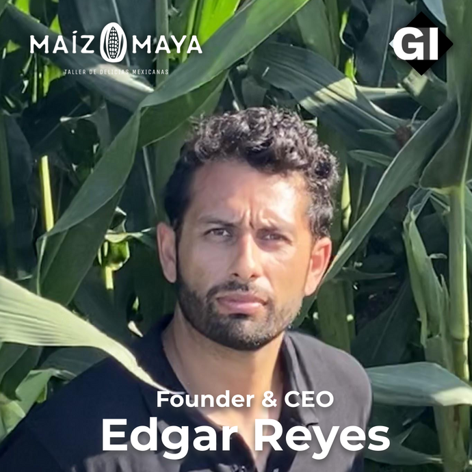 Edgar Reyes - Maíz Maya : Tradición milenaria, estrategia disruptiva.